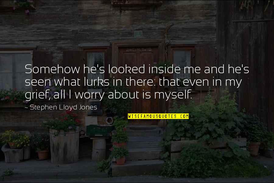 Mashid Hamid Quotes By Stephen Lloyd Jones: Somehow he's looked inside me and he's seen Mashid Hamid Quotes By Stephen Lloyd Jones: Somehow he's looked inside me and he's seen