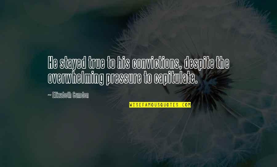Mashimoto Quotes By Elizabeth Camden: He stayed true to his convictions, despite the Mashimoto Quotes By Elizabeth Camden: He stayed true to his convictions, despite the