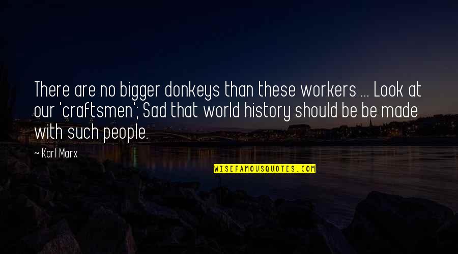 Mashing Temperature Quotes By Karl Marx: There are no bigger donkeys than these workers