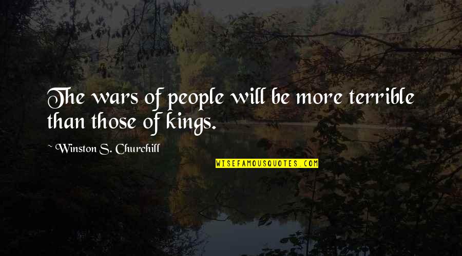 Mashioka Quotes By Winston S. Churchill: The wars of people will be more terrible