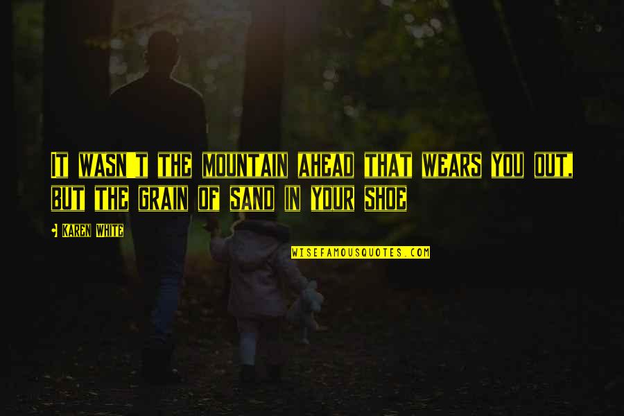 Mashirao Ojiro Quotes By Karen White: It wasn't the mountain ahead that wears you