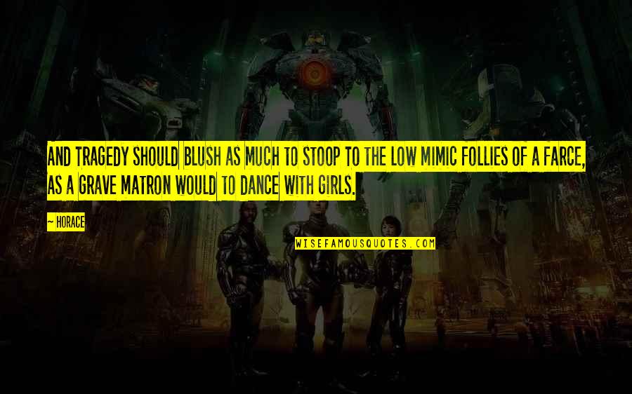 Mashiro Quotes By Horace: And Tragedy should blush as much to stoop