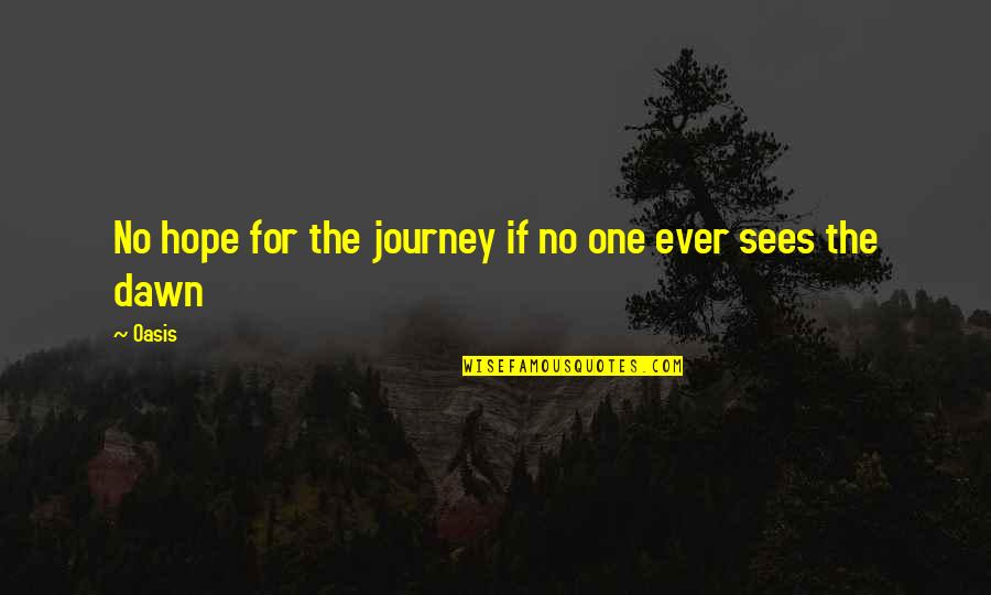 Mashita Tualatin Quotes By Oasis: No hope for the journey if no one