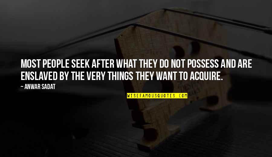 Mashkoor Raza Quotes By Anwar Sadat: Most people seek after what they do not Mashkoor Raza Quotes By Anwar Sadat: Most people seek after what they do not