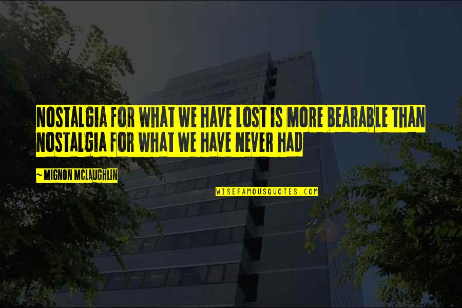 Mashkoor Raza Quotes By Mignon McLaughlin: Nostalgia for what we have lost is more Mashkoor Raza Quotes By Mignon McLaughlin: Nostalgia for what we have lost is more