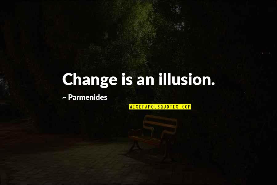 Mashkuri Quotes By Parmenides: Change is an illusion.