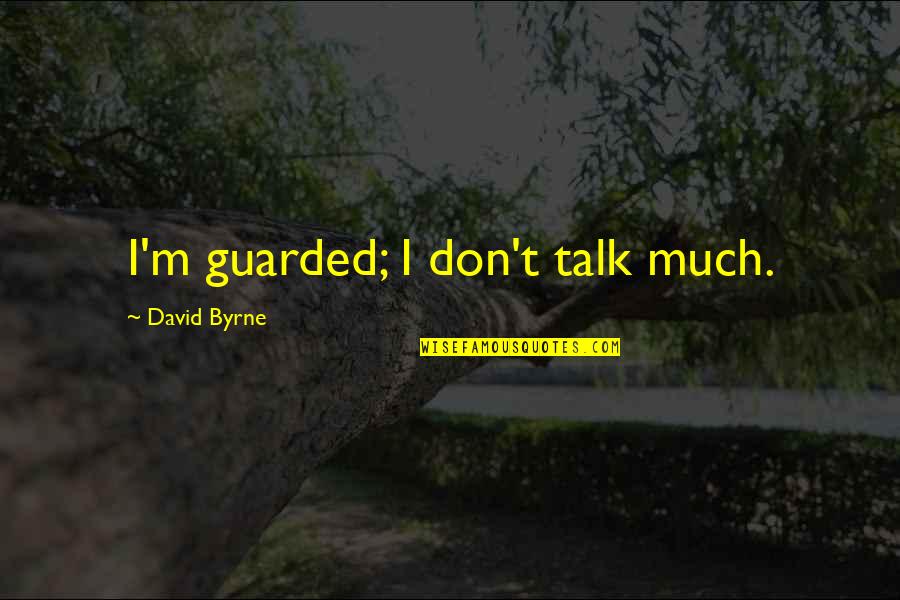Mashoko High School Quotes By David Byrne: I'm guarded; I don't talk much.