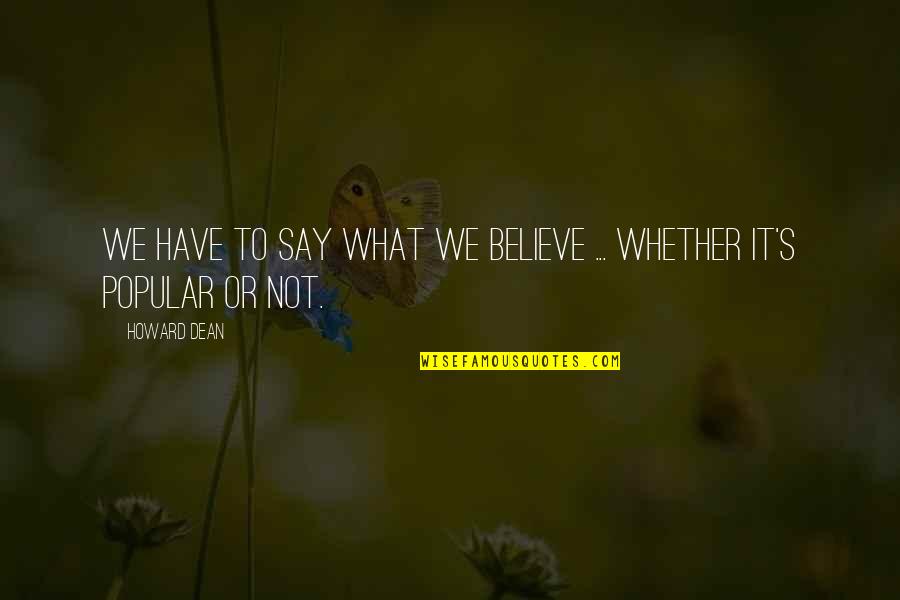 Mashonaland Tobacco Quotes By Howard Dean: We have to say what we believe ...