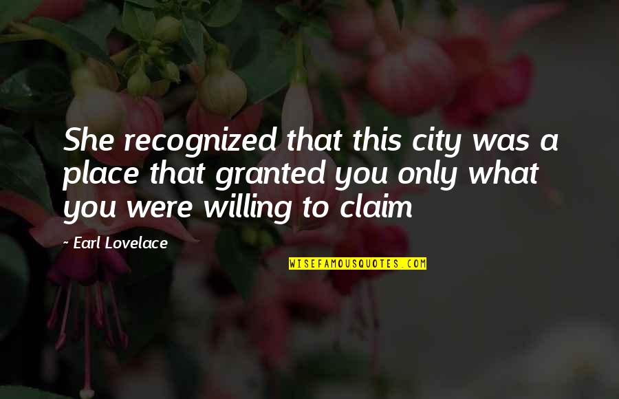 Mashrafe Mortaza Quotes By Earl Lovelace: She recognized that this city was a place
