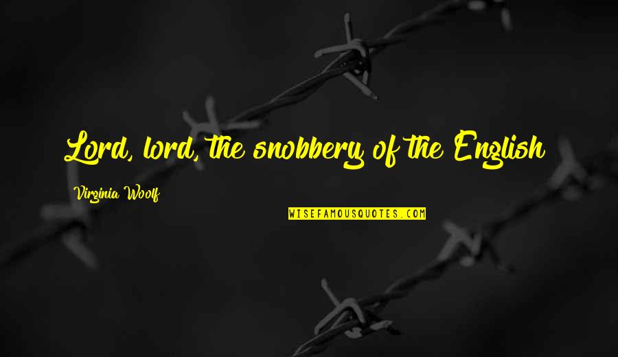 Mashrafe Mortaza Quotes By Virginia Woolf: Lord, lord, the snobbery of the English!