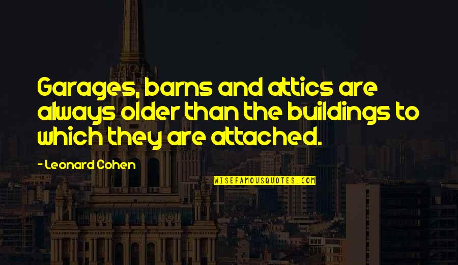 Mashup Music Quotes By Leonard Cohen: Garages, barns and attics are always older than