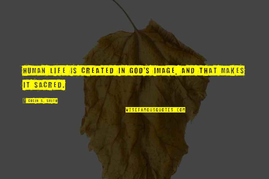 Mashup Song Quotes By Colin S. Smith: Human life is created in God's image, and Mashup Song Quotes By Colin S. Smith: Human life is created in God's image, and