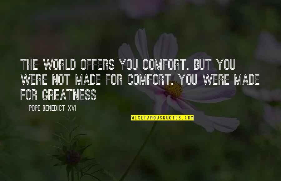Mashup Song Quotes By Pope Benedict XVI: The world offers you comfort. But you were Mashup Song Quotes By Pope Benedict XVI: The world offers you comfort. But you were