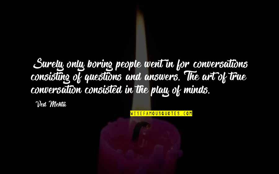 Mashup Song Quotes By Ved Mehta: Surely only boring people went in for conversations Mashup Song Quotes By Ved Mehta: Surely only boring people went in for conversations
