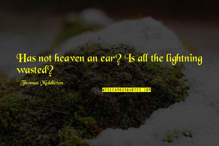 Mashups Quotes By Thomas Middleton: Has not heaven an ear? Is all the