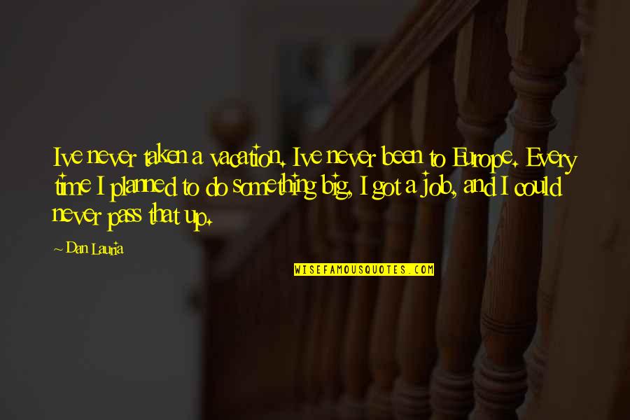 Masia One Quotes By Dan Lauria: Ive never taken a vacation. Ive never been Masia One Quotes By Dan Lauria: Ive never taken a vacation. Ive never been