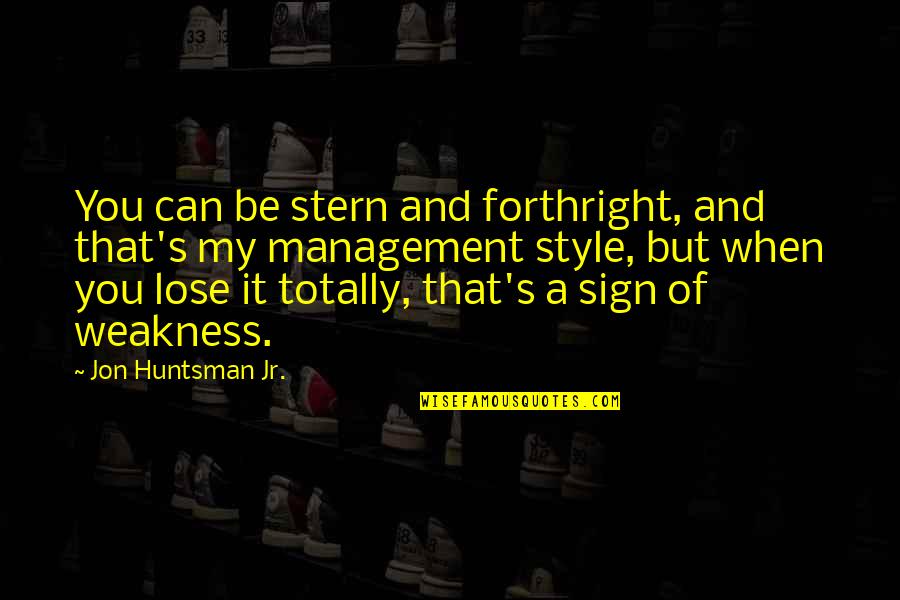 Masia One Quotes By Jon Huntsman Jr.: You can be stern and forthright, and that's Masia One Quotes By Jon Huntsman Jr.: You can be stern and forthright, and that's