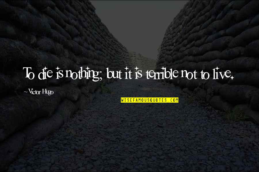 Masia Quotes By Victor Hugo: To die is nothing; but it is terrible