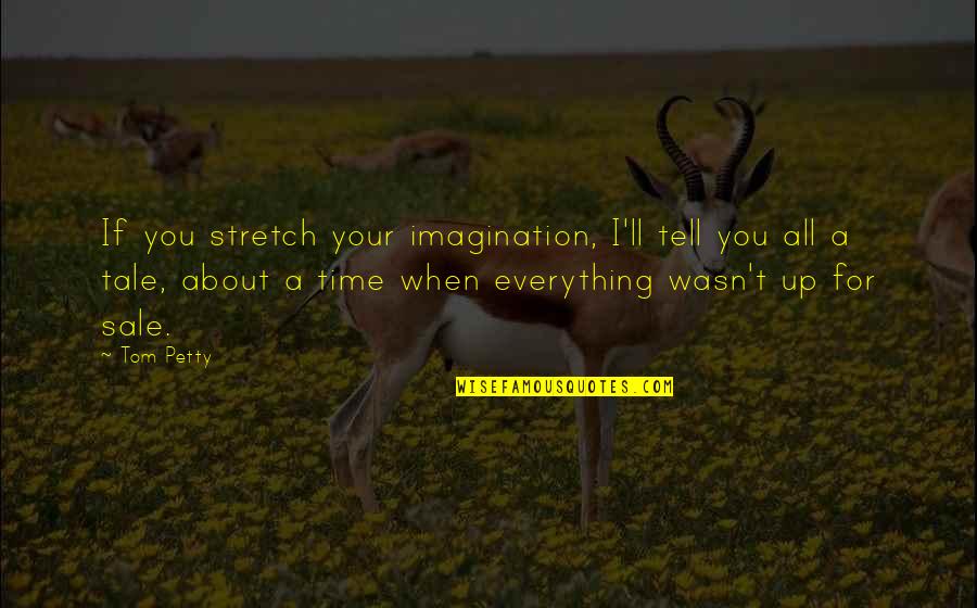 Masibusane Zongo From Supersport Quotes By Tom Petty: If you stretch your imagination, I'll tell you Masibusane Zongo From Supersport Quotes By Tom Petty: If you stretch your imagination, I'll tell you