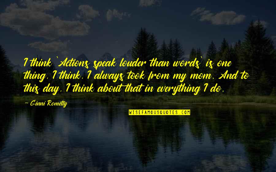 Masiding Quotes By Ginni Rometty: I think 'Actions speak louder than words' is Masiding Quotes By Ginni Rometty: I think 'Actions speak louder than words' is