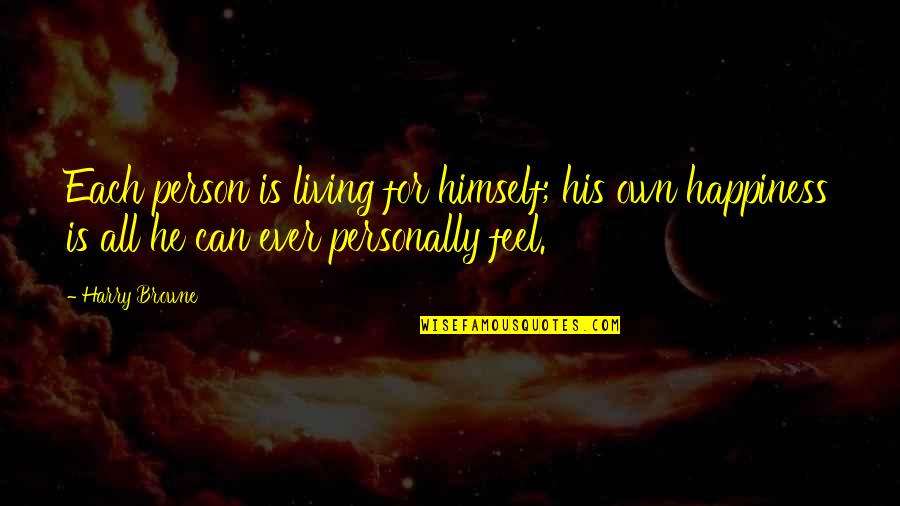 Masif Arazi Quotes By Harry Browne: Each person is living for himself; his own Masif Arazi Quotes By Harry Browne: Each person is living for himself; his own