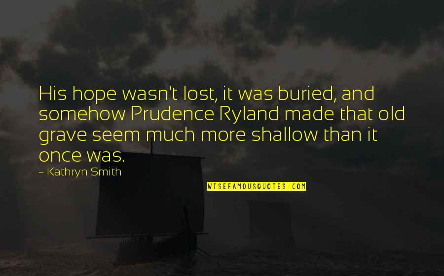 Masif Arazi Quotes By Kathryn Smith: His hope wasn't lost, it was buried, and Masif Arazi Quotes By Kathryn Smith: His hope wasn't lost, it was buried, and