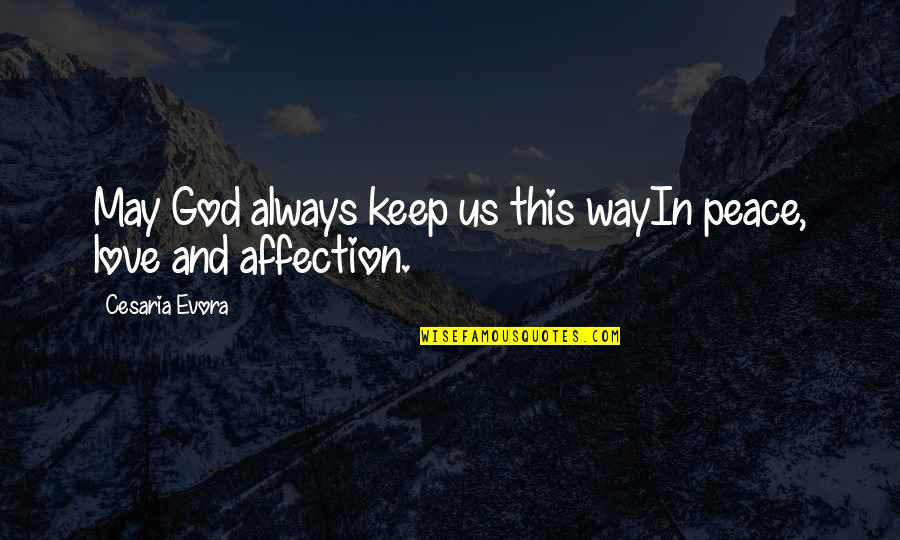 Masih Dajjal Quotes By Cesaria Evora: May God always keep us this wayIn peace, Masih Dajjal Quotes By Cesaria Evora: May God always keep us this wayIn peace,