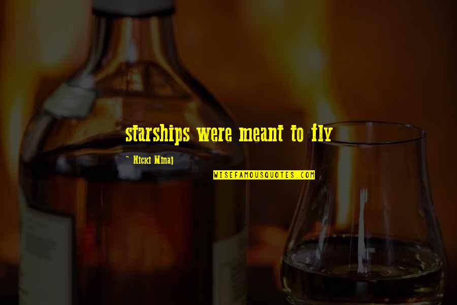 Masik Shivratri Quotes By Nicki Minaj: starships were meant to fly