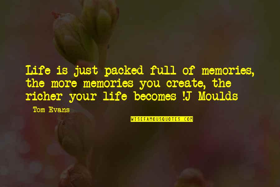 Masika Kalysha Quotes By Tom Evans: Life is just packed full of memories, the