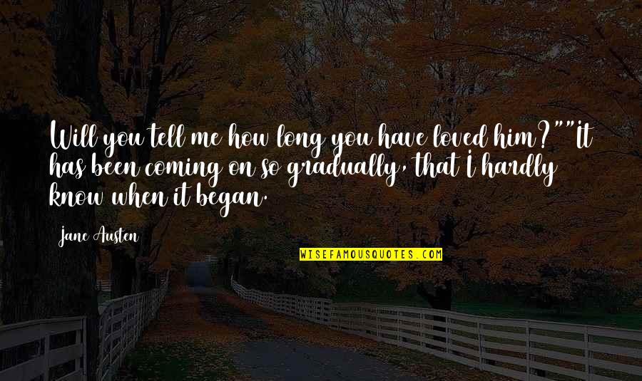 Masilla En Quotes By Jane Austen: Will you tell me how long you have Masilla En Quotes By Jane Austen: Will you tell me how long you have