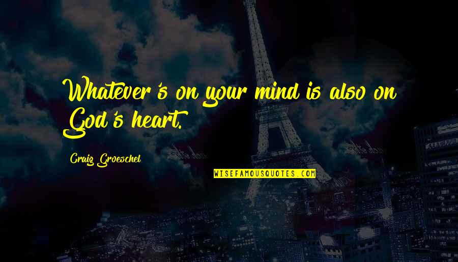 Masilla Epoxi Quotes By Craig Groeschel: Whatever's on your mind is also on God's Masilla Epoxi Quotes By Craig Groeschel: Whatever's on your mind is also on God's