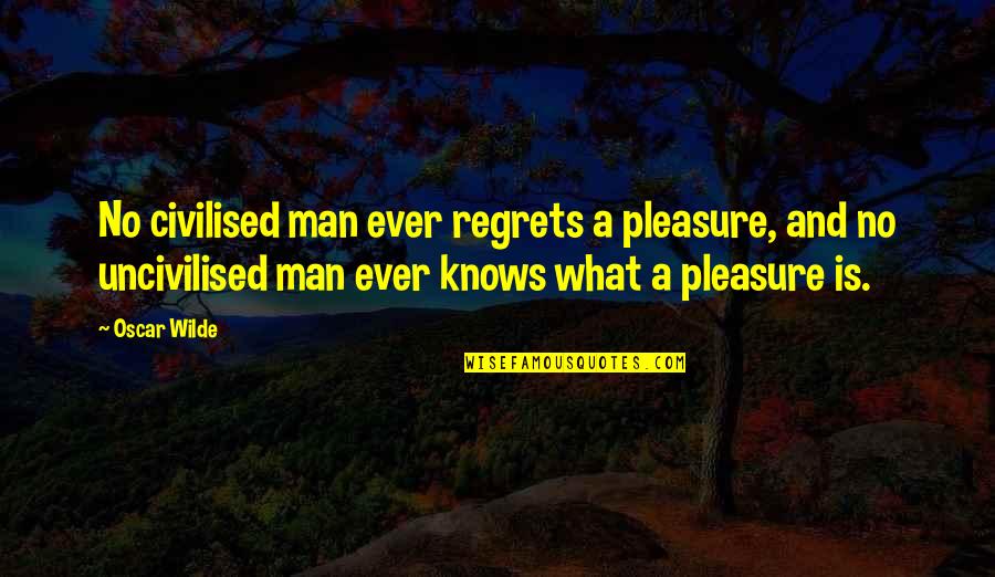Masimba Edenga Quotes By Oscar Wilde: No civilised man ever regrets a pleasure, and