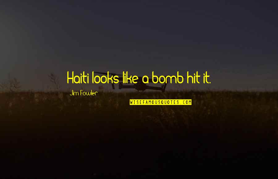 Masimba Irvine Quotes By Jim Fowler: Haiti looks like a bomb hit it. Masimba Irvine Quotes By Jim Fowler: Haiti looks like a bomb hit it.