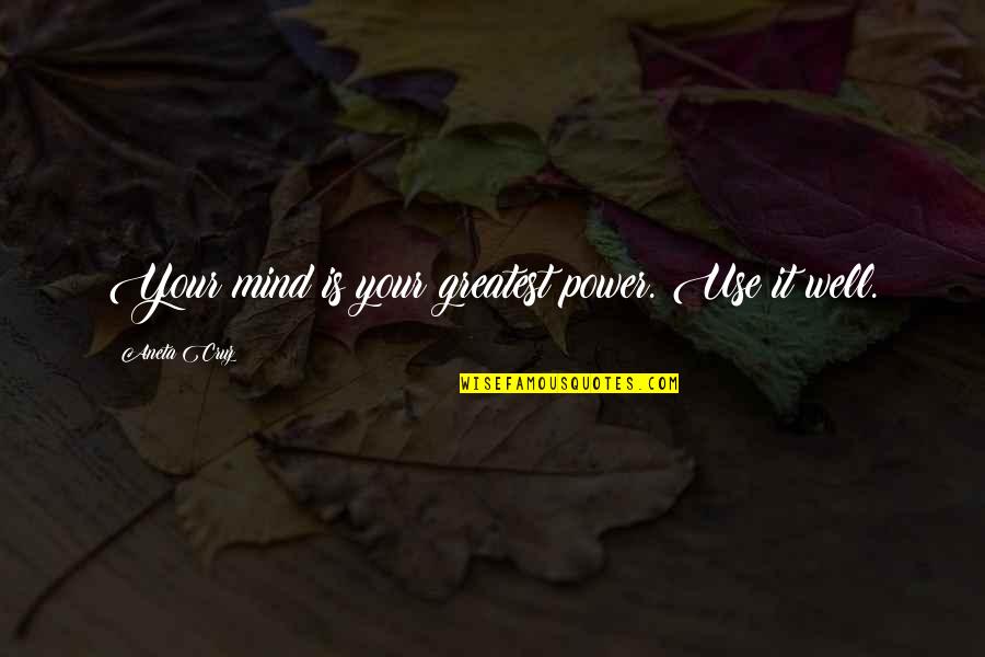 Masimo Corporation Quotes By Aneta Cruz: Your mind is your greatest power. Use it Masimo Corporation Quotes By Aneta Cruz: Your mind is your greatest power. Use it