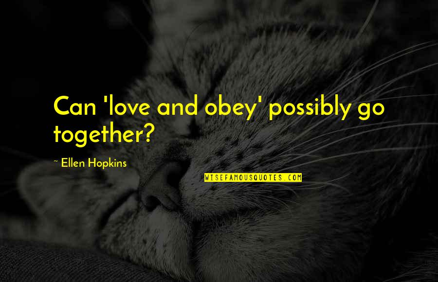 Masimo Corporation Quotes By Ellen Hopkins: Can 'love and obey' possibly go together? Masimo Corporation Quotes By Ellen Hopkins: Can 'love and obey' possibly go together?