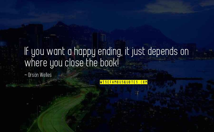Masimo Corporation Quotes By Orson Welles: If you want a happy ending, it just