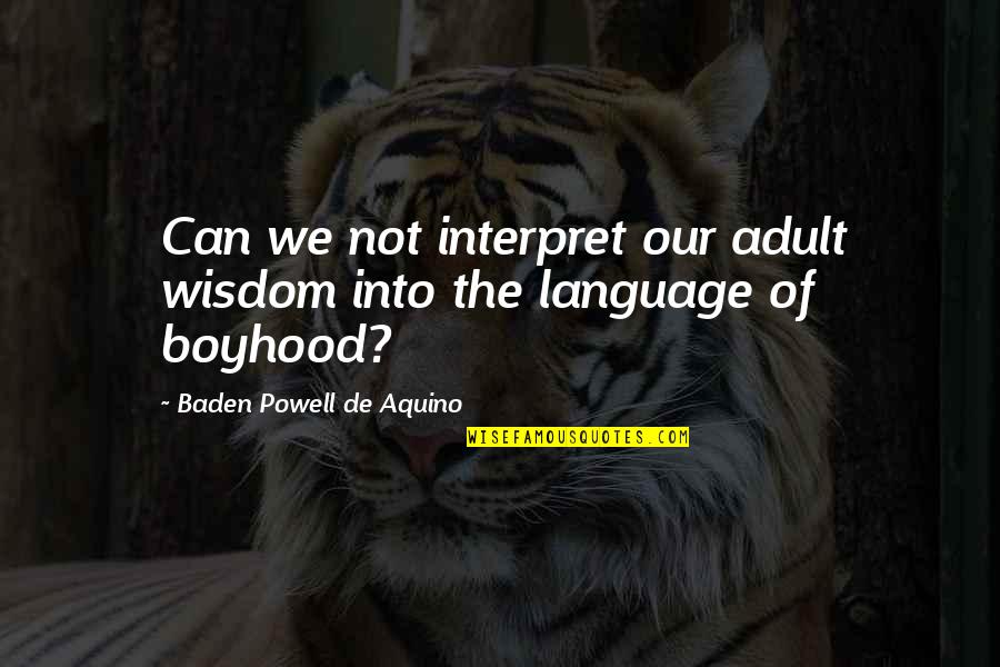 Masimo Oximeter Quotes By Baden Powell De Aquino: Can we not interpret our adult wisdom into