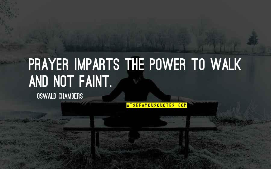 Masimo Oximeter Quotes By Oswald Chambers: Prayer imparts the power to walk and not