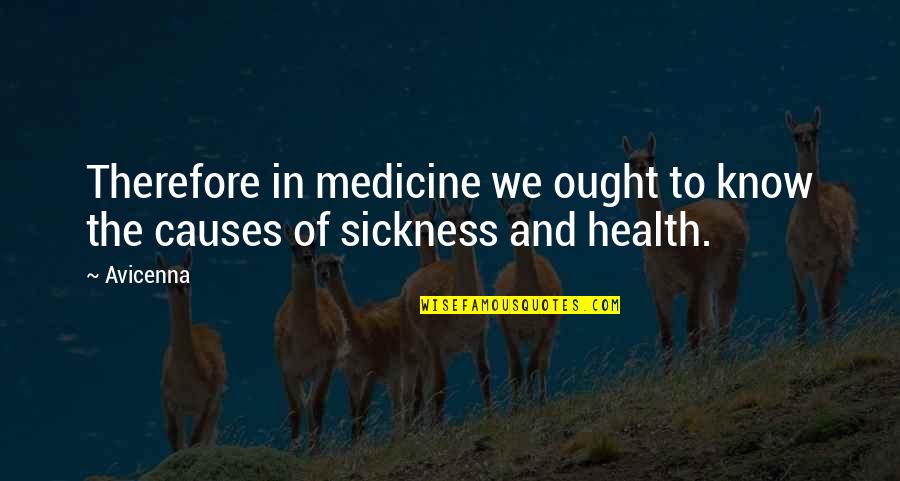 Masina De Tocat Quotes By Avicenna: Therefore in medicine we ought to know the