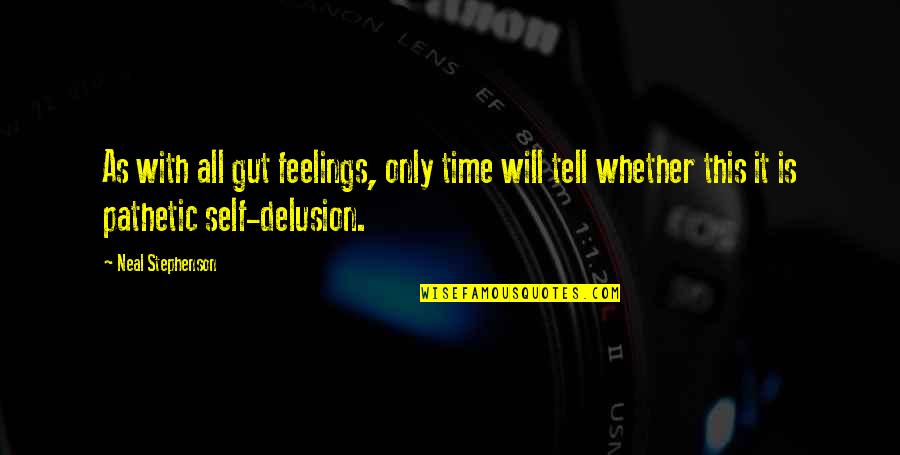 Masinariile Quotes By Neal Stephenson: As with all gut feelings, only time will
