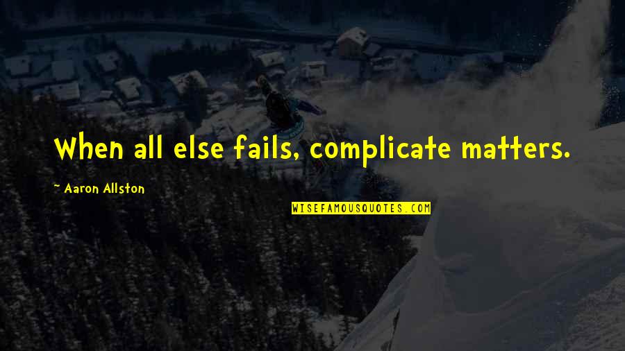 Masinga Mozambique Quotes By Aaron Allston: When all else fails, complicate matters. Masinga Mozambique Quotes By Aaron Allston: When all else fails, complicate matters.