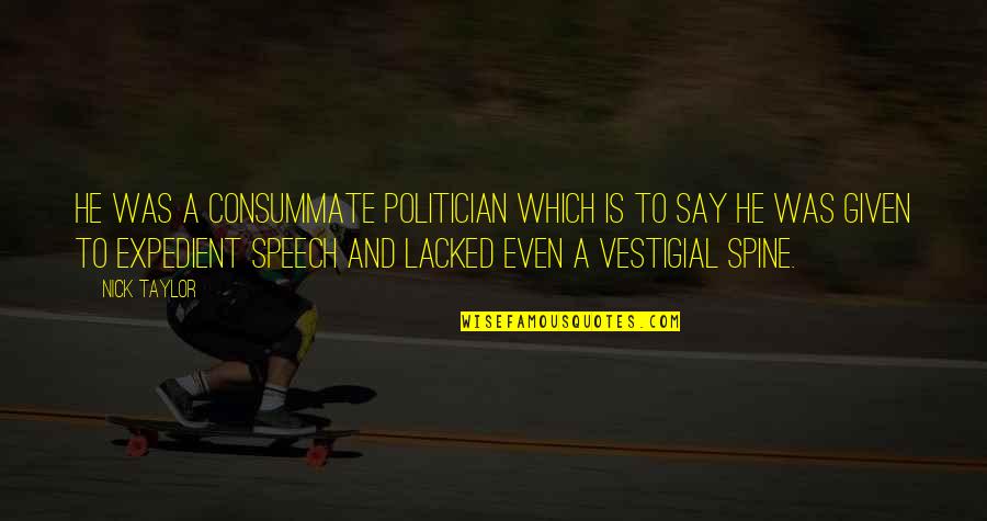 Masini Noi Quotes By Nick Taylor: He was a consummate politician which is to Masini Noi Quotes By Nick Taylor: He was a consummate politician which is to