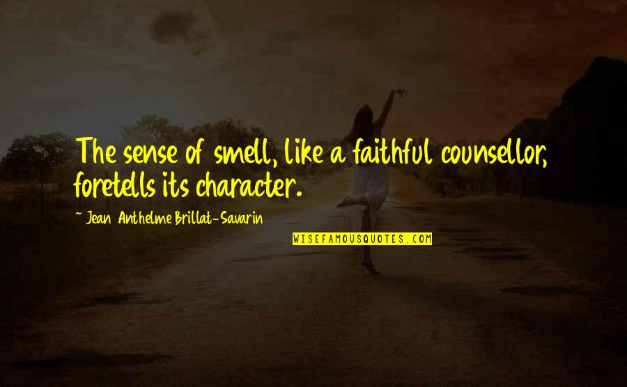 Masinos Quotes By Jean Anthelme Brillat-Savarin: The sense of smell, like a faithful counsellor,