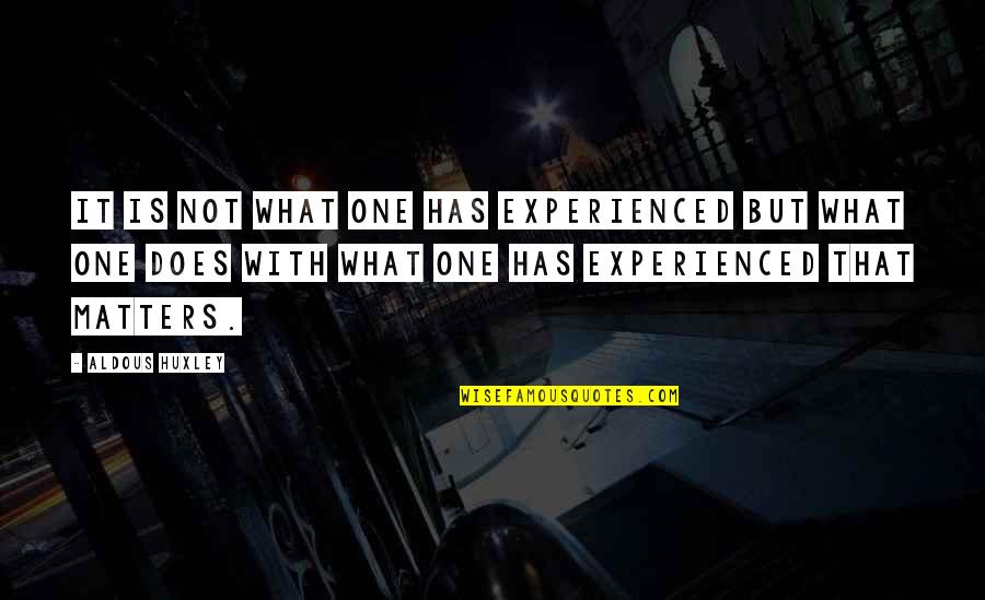 Masipack Quotes By Aldous Huxley: It is not what one has experienced but