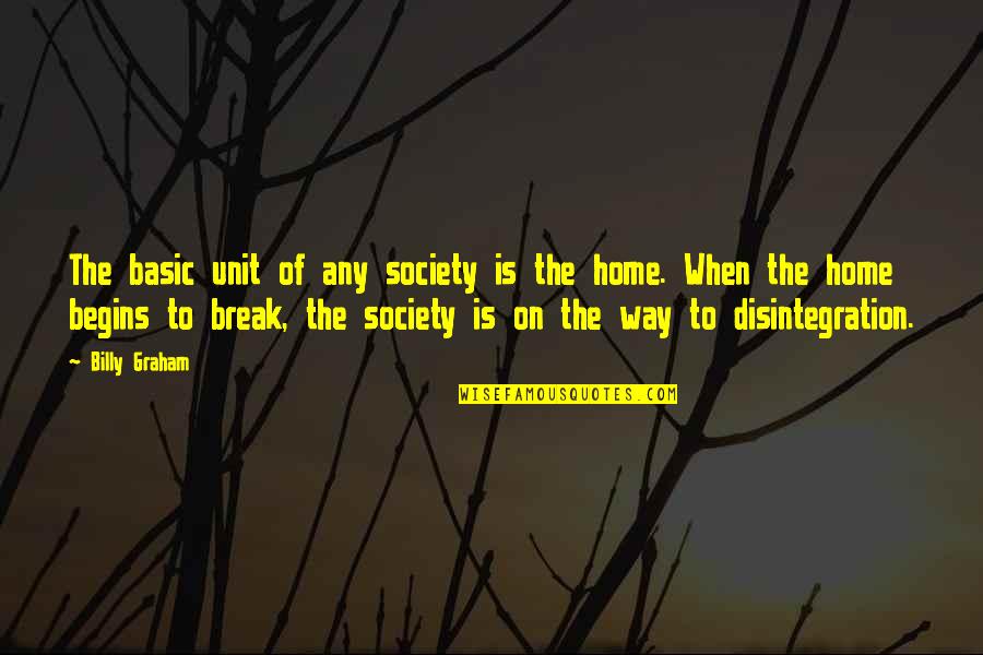 Masitas Fritas Quotes By Billy Graham: The basic unit of any society is the