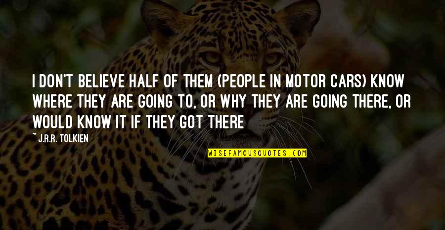 Masitas Secas Quotes By J.R.R. Tolkien: I don't believe half of them (people in Masitas Secas Quotes By J.R.R. Tolkien: I don't believe half of them (people in