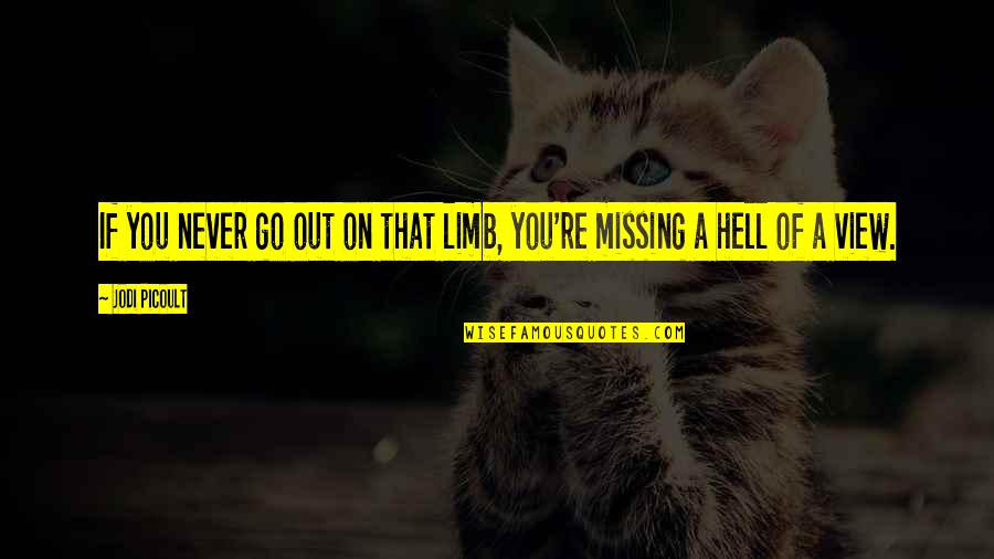 Masitas Secas Quotes By Jodi Picoult: If you never go out on that limb,