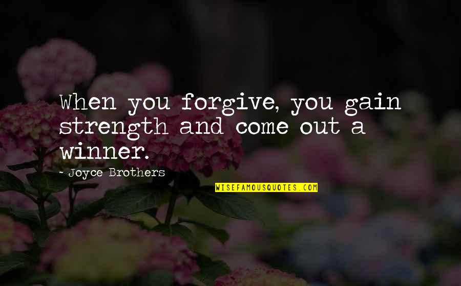 Masitas Secas Quotes By Joyce Brothers: When you forgive, you gain strength and come Masitas Secas Quotes By Joyce Brothers: When you forgive, you gain strength and come