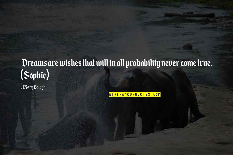 Masitas Secas Quotes By Mary Balogh: Dreams are wishes that will in all probability