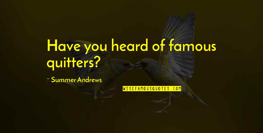 Masitas Secas Quotes By Summer Andrews: Have you heard of famous quitters? Masitas Secas Quotes By Summer Andrews: Have you heard of famous quitters?
